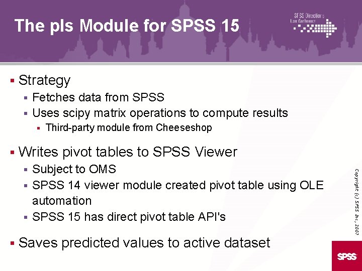 The pls Module for SPSS 15 § Strategy Fetches data from SPSS § Uses