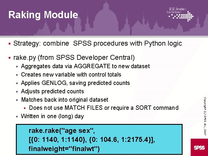 Raking Module § Strategy: combine SPSS procedures with Python logic § rake. py (from
