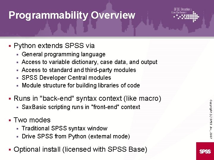 Programmability Overview § Python extends SPSS via § § § Runs in "back-end" syntax