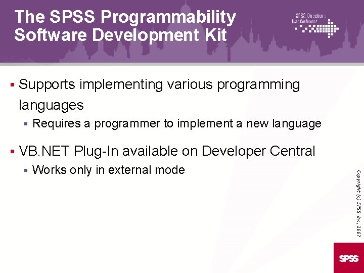 The SPSS Programmability Software Development Kit § Supports implementing various programming languages § §