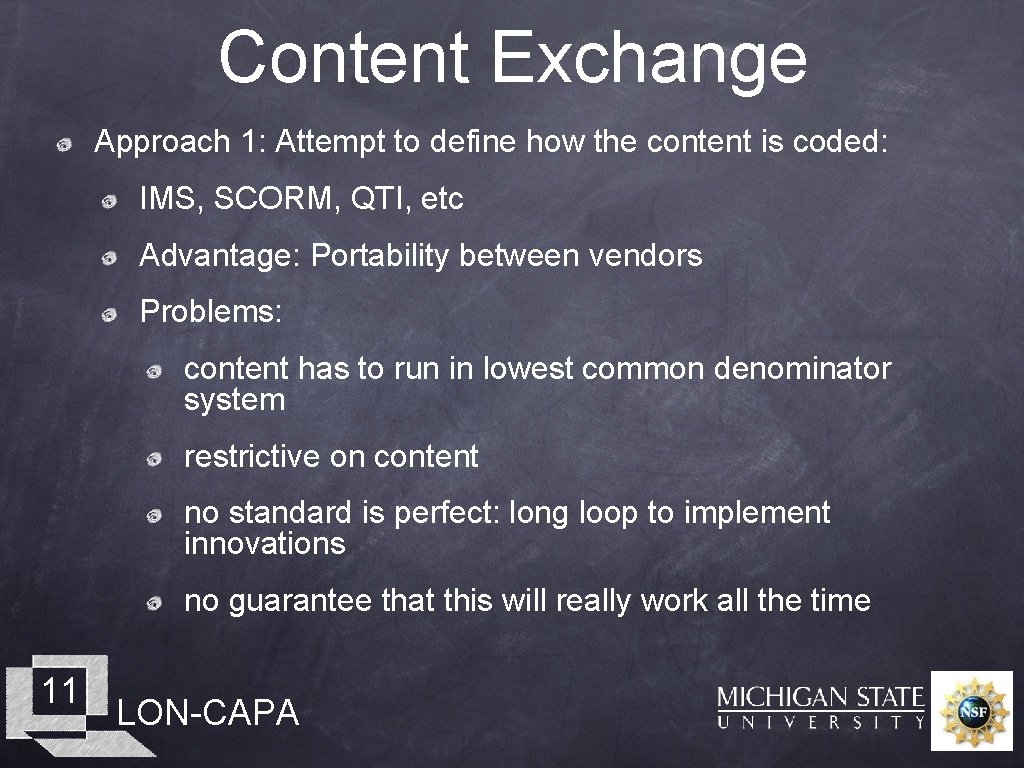 Content Exchange Approach 1: Attempt to define how the content is coded: IMS, SCORM,