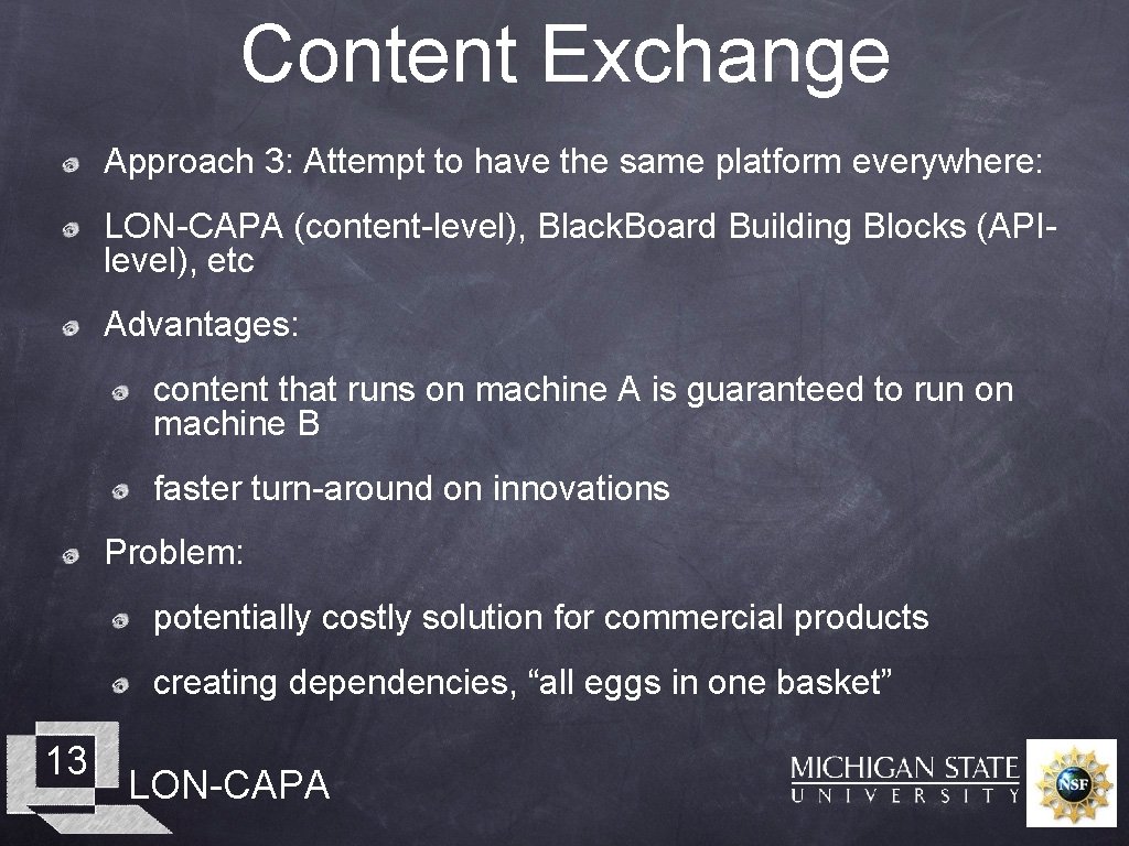 Content Exchange Approach 3: Attempt to have the same platform everywhere: LON-CAPA (content-level), Black.