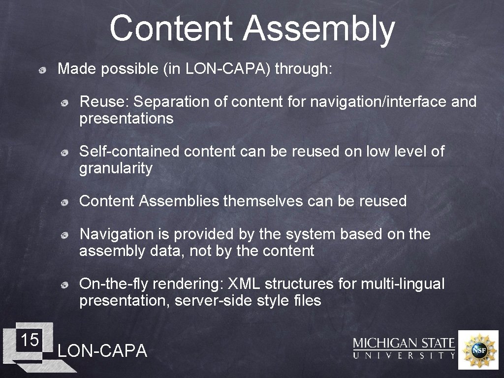 Content Assembly Made possible (in LON-CAPA) through: Reuse: Separation of content for navigation/interface and
