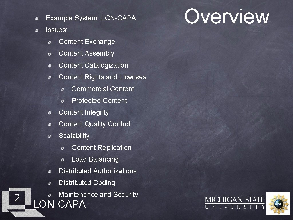Example System: LON-CAPA Issues: Content Exchange Content Assembly Content Catalogization Content Rights and Licenses