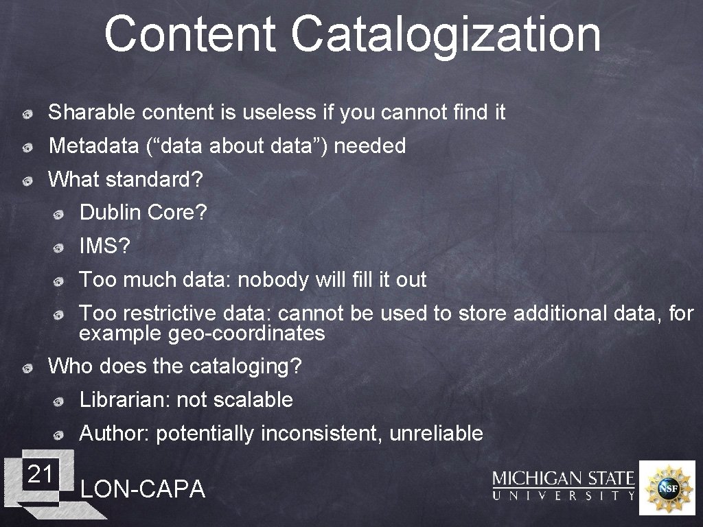 Content Catalogization Sharable content is useless if you cannot find it Metadata (“data about