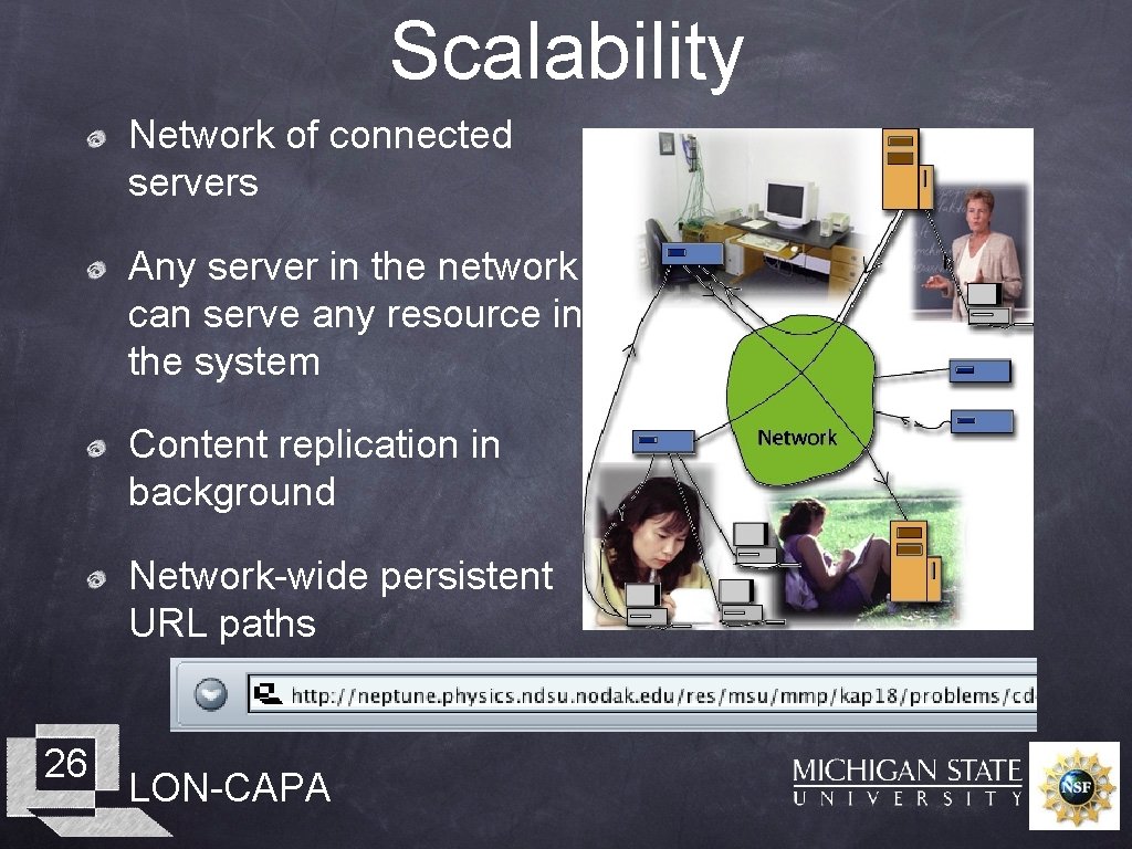 Scalability Network of connected servers Any server in the network can serve any resource