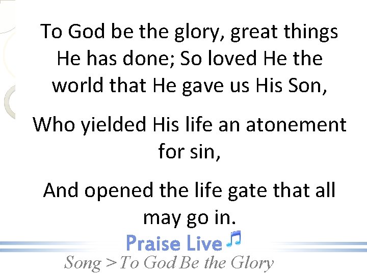 To God be the glory, great things He has done; So loved He the To God be the glory, great things He has done; So loved He the