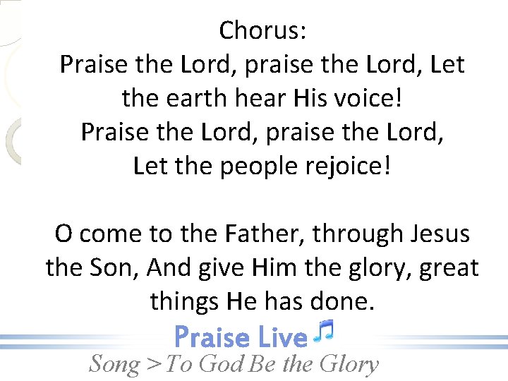 Chorus: Praise the Lord, praise the Lord, Let the earth hear His voice! Praise