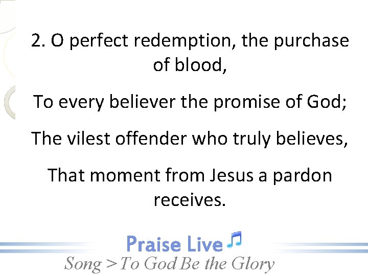 2. O perfect redemption, the purchase of blood, To every believer the promise of