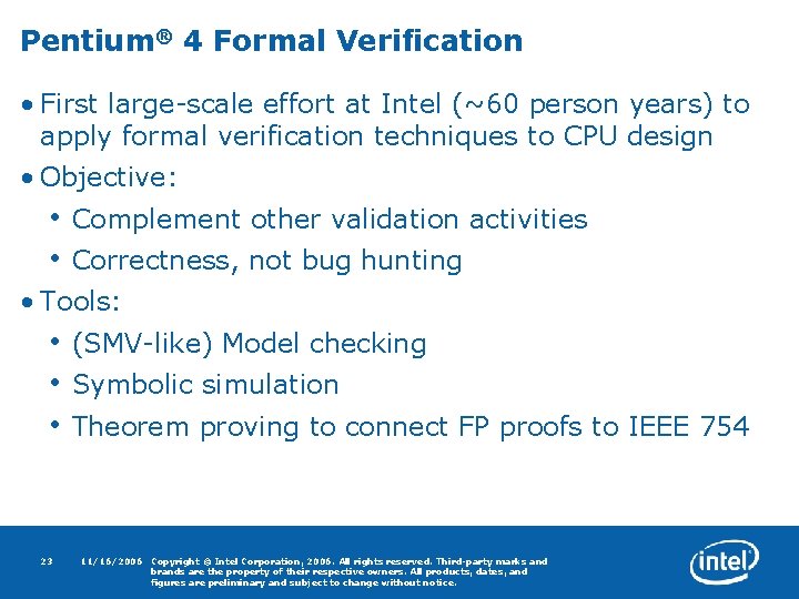 Pentium® 4 Formal Verification • First large-scale effort at Intel (~60 person years) to