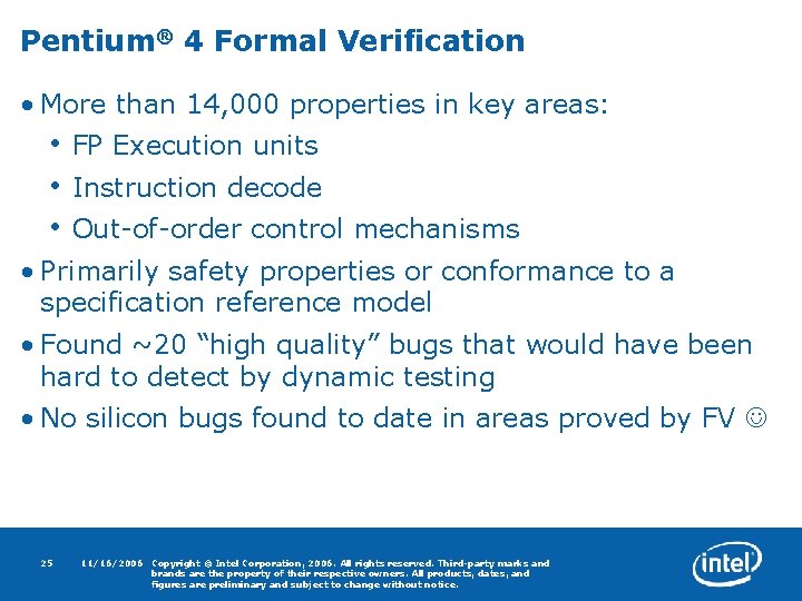 Pentium® 4 Formal Verification • More than 14, 000 properties in key areas: •