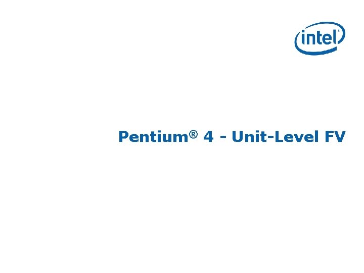 Pentium® 4 - Unit-Level FV 