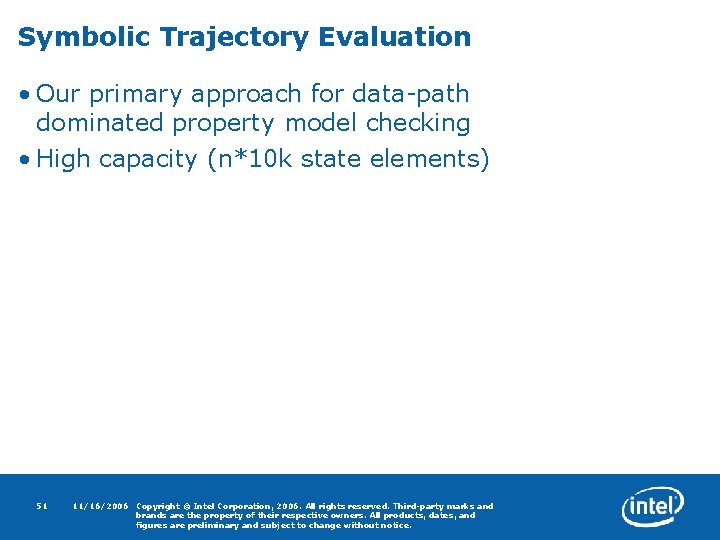 Symbolic Trajectory Evaluation • Our primary approach for data-path dominated property model checking •