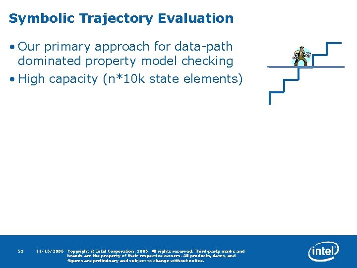Symbolic Trajectory Evaluation • Our primary approach for data-path dominated property model checking •