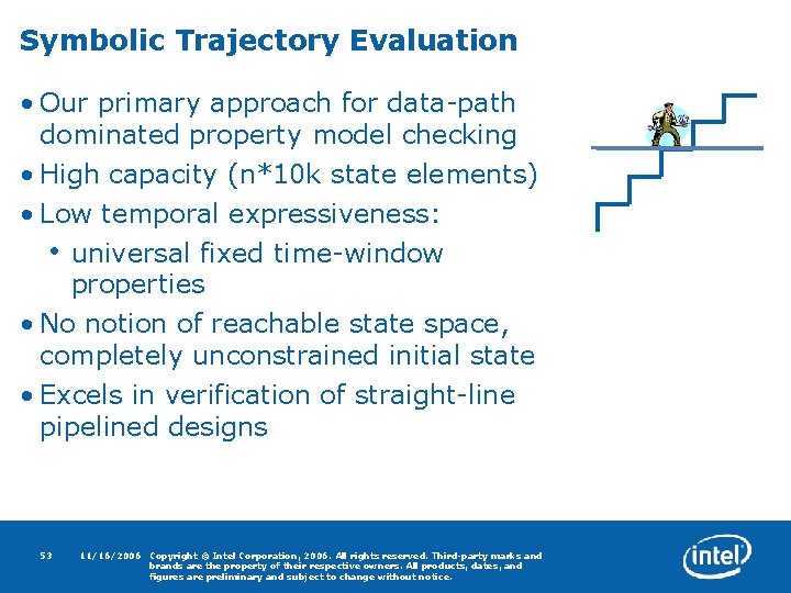 Symbolic Trajectory Evaluation • Our primary approach for data-path dominated property model checking •
