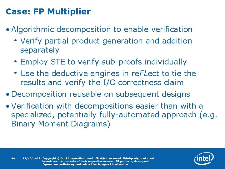 Case: FP Multiplier • Algorithmic decomposition to enable verification • Verify partial product generation