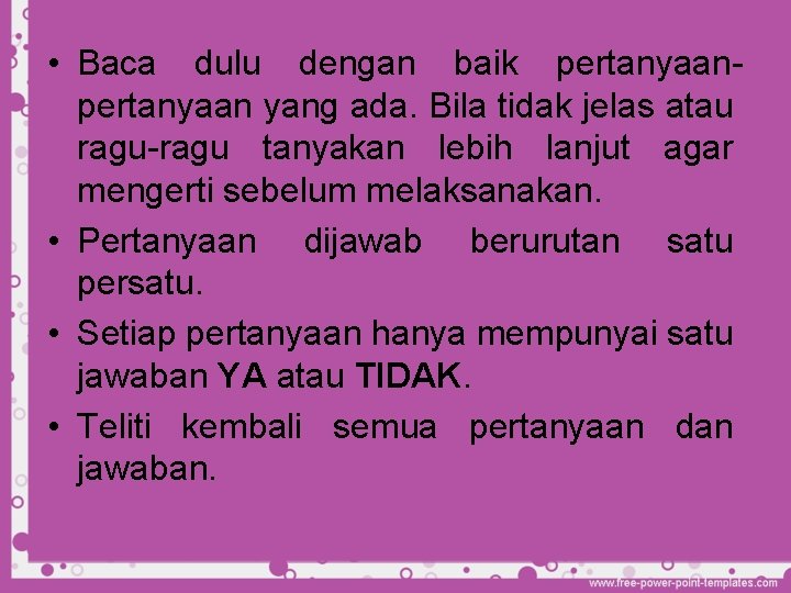  • Baca dulu dengan baik pertanyaan yang ada. Bila tidak jelas atau ragu-ragu