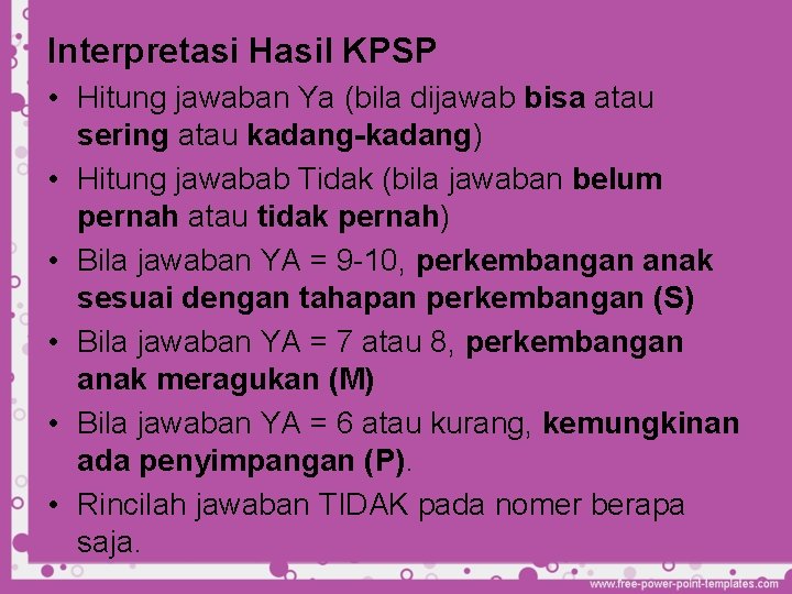 Interpretasi Hasil KPSP • Hitung jawaban Ya (bila dijawab bisa atau sering atau kadang-kadang)