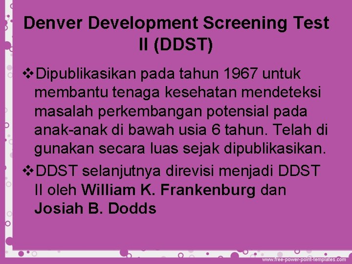 Denver Development Screening Test II (DDST) v. Dipublikasikan pada tahun 1967 untuk membantu tenaga