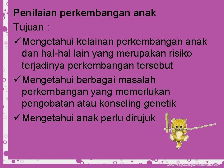 Penilaian perkembangan anak Tujuan : ü Mengetahui kelainan perkembangan anak dan hal-hal lain yang