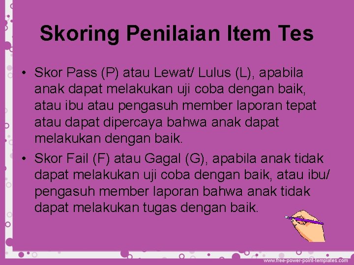 Skoring Penilaian Item Tes • Skor Pass (P) atau Lewat/ Lulus (L), apabila anak