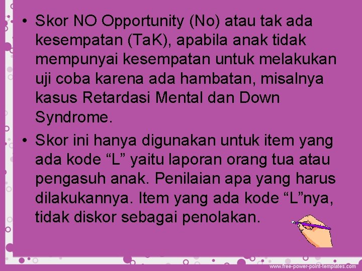  • Skor NO Opportunity (No) atau tak ada kesempatan (Ta. K), apabila anak