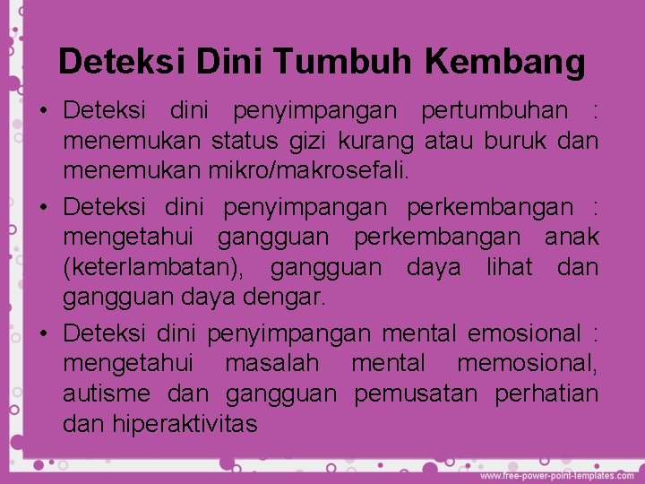 Deteksi Dini Tumbuh Kembang • Deteksi dini penyimpangan pertumbuhan : menemukan status gizi kurang