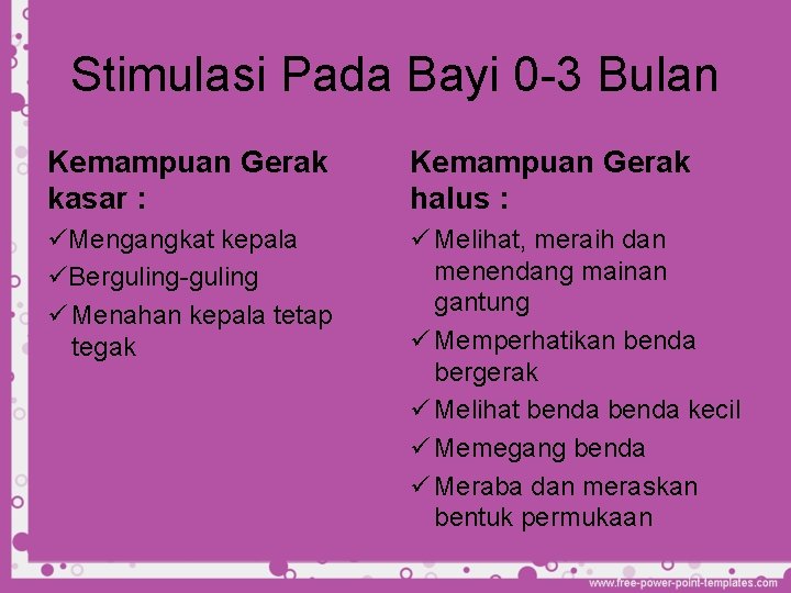 Stimulasi Pada Bayi 0 -3 Bulan Kemampuan Gerak kasar : Kemampuan Gerak halus :