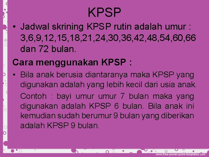 KPSP • Jadwal skrining KPSP rutin adalah umur : 3, 6, 9, 12, 15,