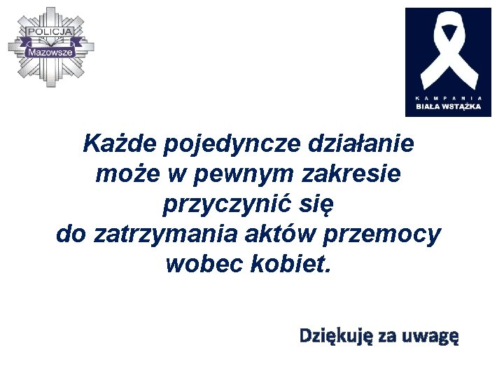 Każde pojedyncze działanie może w pewnym zakresie przyczynić się do zatrzymania aktów przemocy wobec