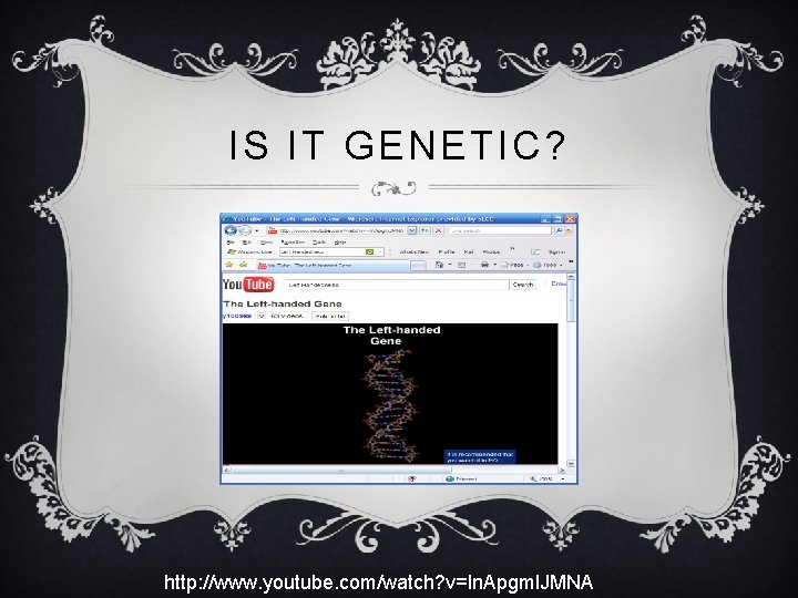 IS IT GENETIC? http: //www. youtube. com/watch? v=ln. Apgml. JMNA 