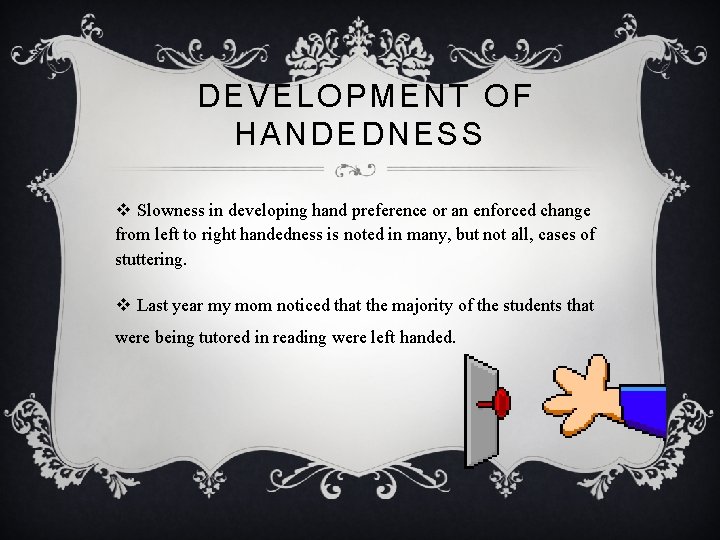 DEVELOPMENT OF HANDEDNESS v Slowness in developing hand preference or an enforced change from