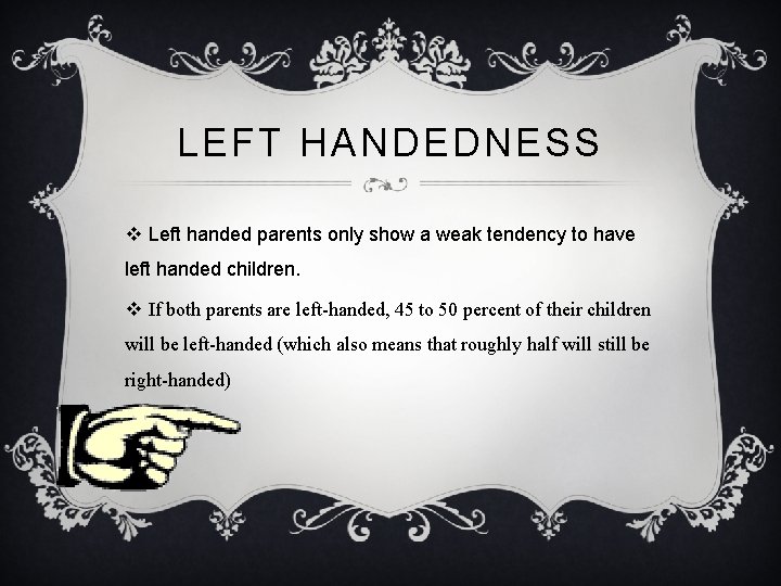 LEFT HANDEDNESS v Left handed parents only show a weak tendency to have left