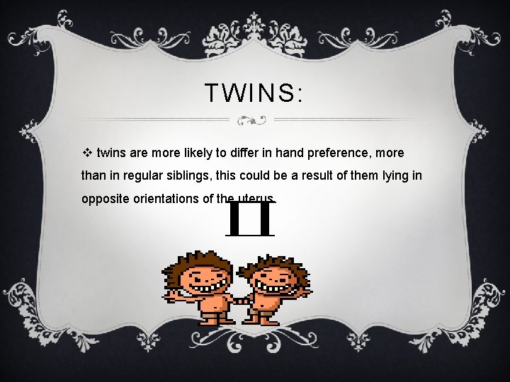 TWINS: v twins are more likely to differ in hand preference, more than in