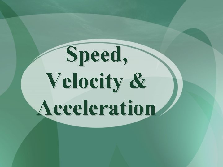 Speed, Velocity & Acceleration 