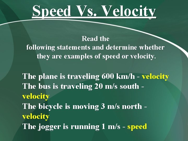 Speed Vs. Velocity Read the following statements and determine whether they are examples of