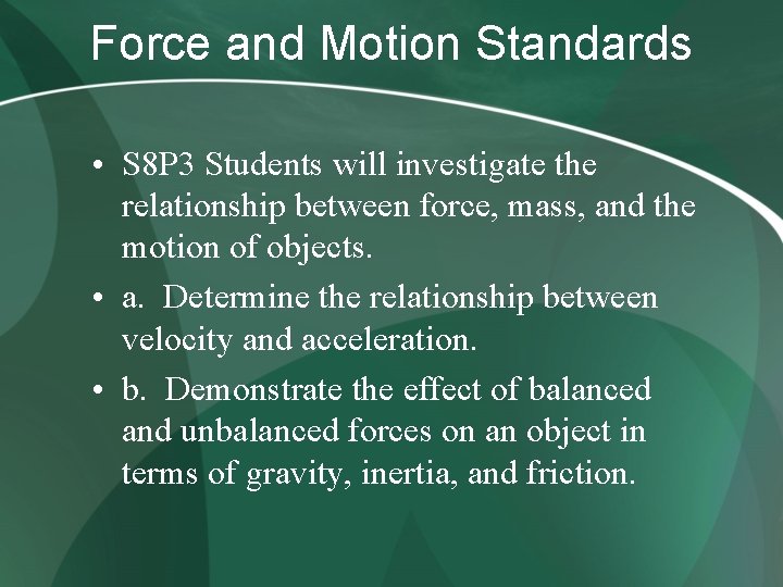 Force and Motion Standards • S 8 P 3 Students will investigate the relationship