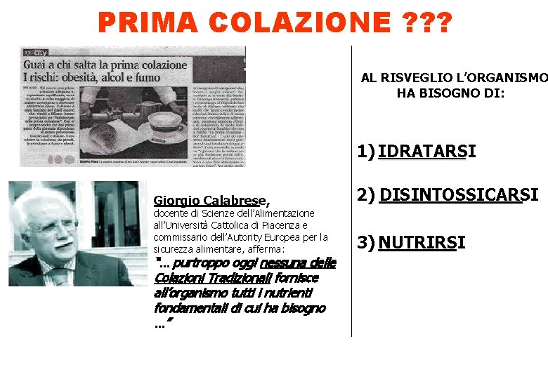 PRIMA COLAZIONE ? ? ? AL RISVEGLIO L’ORGANISMO HA BISOGNO DI: 1) IDRATARSI Giorgio