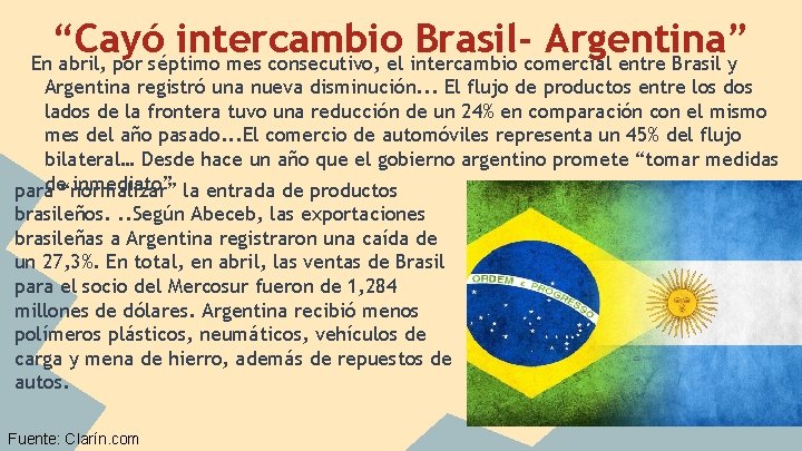 “Cayó intercambio Brasil. Argentina” En abril, por séptimo mes consecutivo, el intercambio comercial entre