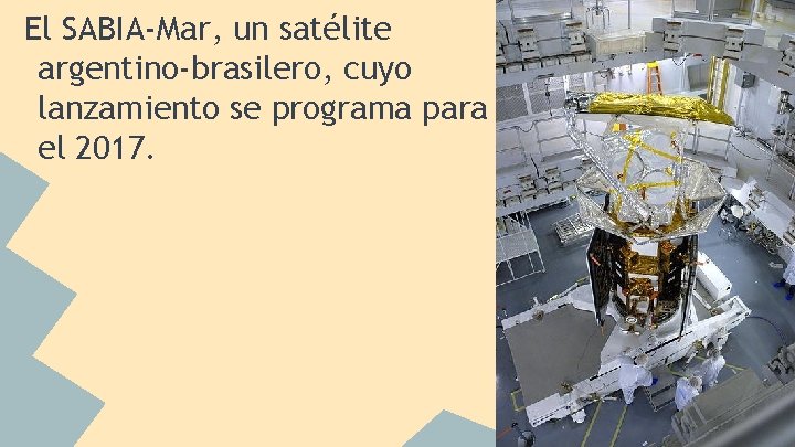 El SABIA-Mar, un satélite argentino-brasilero, cuyo lanzamiento se programa para el 2017. 