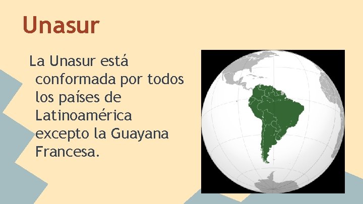 Unasur La Unasur está conformada por todos los países de Latinoamérica excepto la Guayana