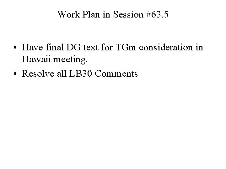 Work Plan in Session #63. 5 • Have final DG text for TGm consideration