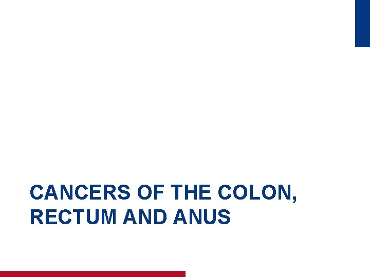 CANCERS OF THE COLON, RECTUM AND ANUS 