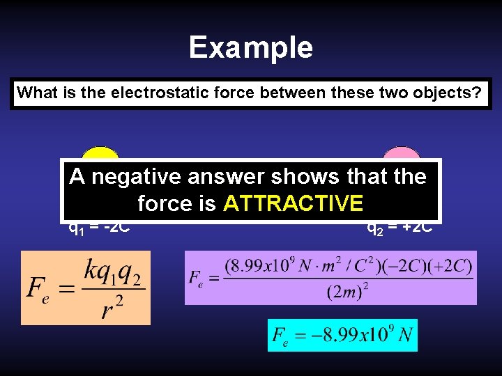 Example What is the electrostatic force between these two objects? r = 2. 0