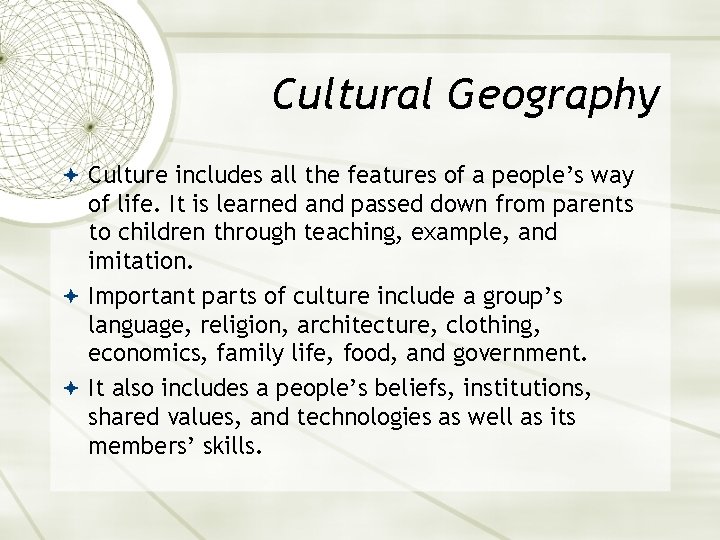 Cultural Geography Culture includes all the features of a people’s way of life. It
