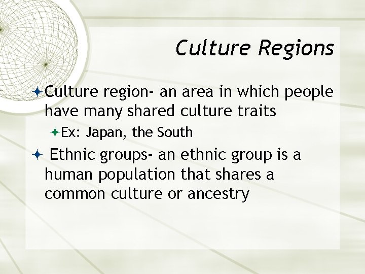 Culture Regions Culture region- an area in which people have many shared culture traits