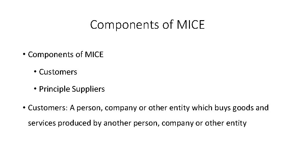 Components of MICE • Customers • Principle Suppliers • Customers: A person, company or