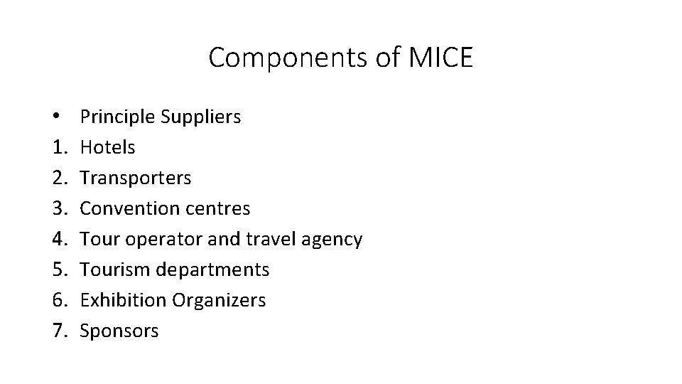 Components of MICE • 1. 2. 3. 4. 5. 6. 7. Principle Suppliers Hotels