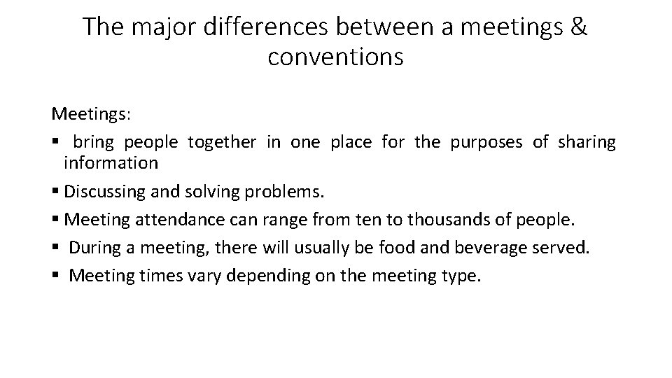 The major differences between a meetings & conventions Meetings: § bring people together in