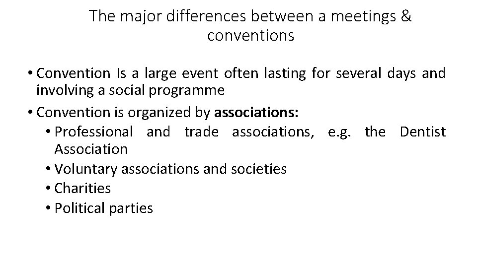 The major differences between a meetings & conventions • Convention Is a large event